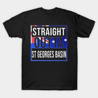 Straight Outta St Georges Basin - Gift for Australian From St Georges Basin in New South Wales Australia T-Shirt
